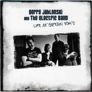 GERRY JABLONSKI & THE ELECTRIC BAND Live at Captain Toms Fat Hippy Records FH56 9JCD2 Genre – Rock / Blues Star rating 7/10 GERRY JABLONSKI & THE ELECTRIC BAND Live at Captain Toms Fat Hippy Records FH56 9JCD2 Genre – Rock / Blues Star rating 7/10